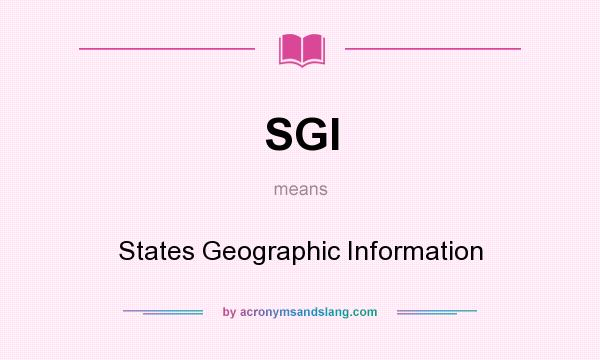 What does SGI mean? It stands for States Geographic Information