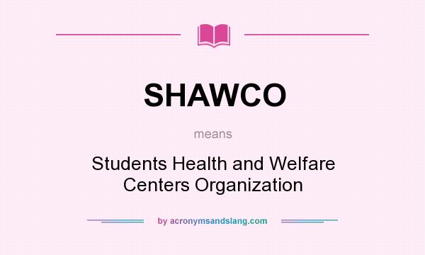 What does SHAWCO mean? It stands for Students Health and Welfare Centers Organization