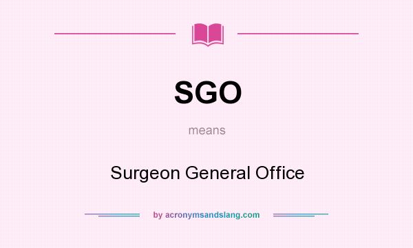What does SGO mean? It stands for Surgeon General Office