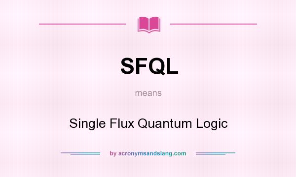 What does SFQL mean? It stands for Single Flux Quantum Logic