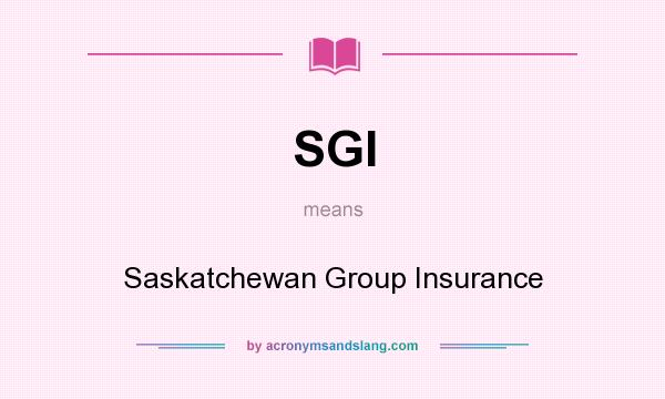 What does SGI mean? It stands for Saskatchewan Group Insurance
