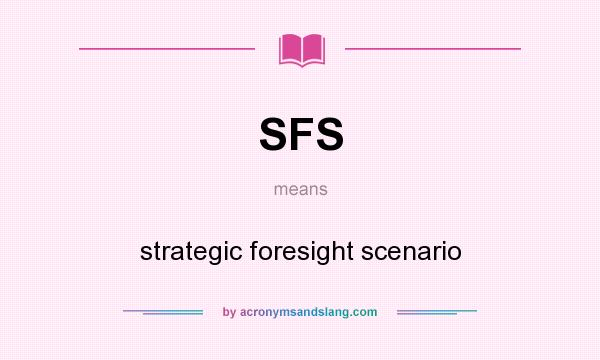 What does SFS mean? It stands for strategic foresight scenario