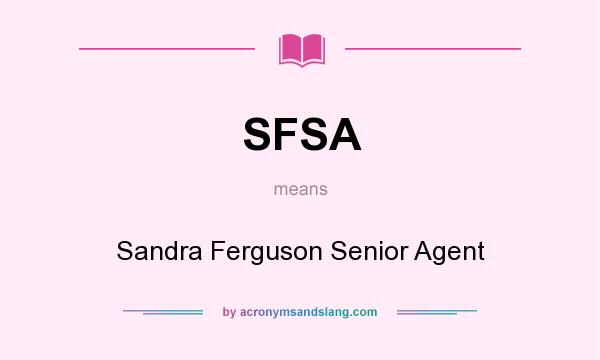 What does SFSA mean? It stands for Sandra Ferguson Senior Agent