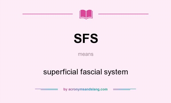 What does SFS mean? It stands for superficial fascial system
