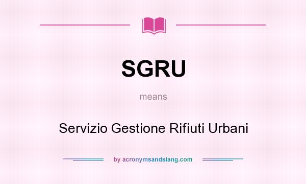 What does SGRU mean? It stands for Servizio Gestione Rifiuti Urbani