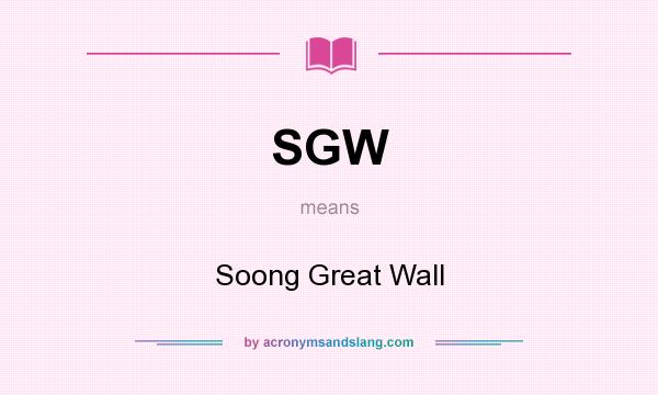 What does SGW mean? It stands for Soong Great Wall