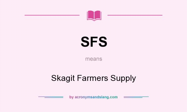 What does SFS mean? It stands for Skagit Farmers Supply