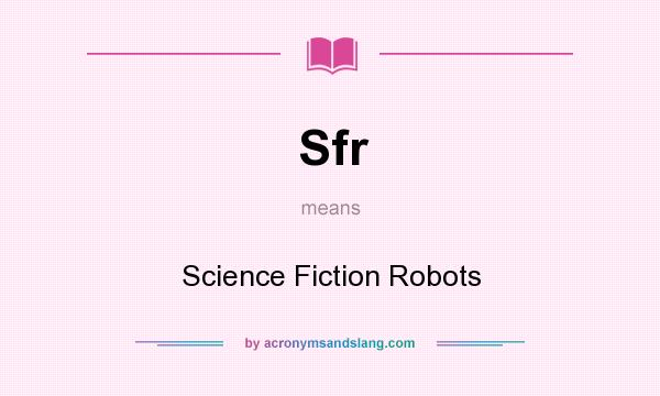 What does Sfr mean? It stands for Science Fiction Robots
