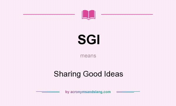 What does SGI mean? It stands for Sharing Good Ideas