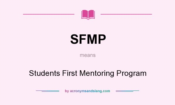 What does SFMP mean? It stands for Students First Mentoring Program