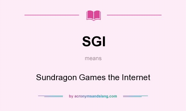 What does SGI mean? It stands for Sundragon Games the Internet