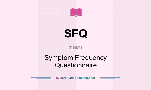 What does SFQ mean? It stands for Symptom Frequency Questionnaire