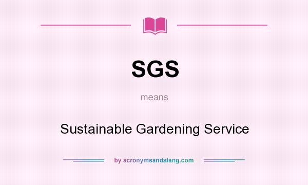 What does SGS mean? It stands for Sustainable Gardening Service