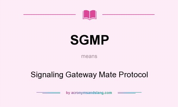 What does SGMP mean? It stands for Signaling Gateway Mate Protocol