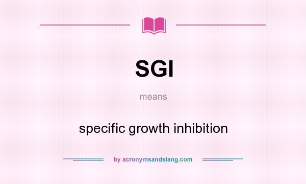 What does SGI mean? It stands for specific growth inhibition