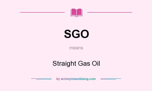 What does SGO mean? It stands for Straight Gas Oil