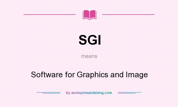 What does SGI mean? It stands for Software for Graphics and Image