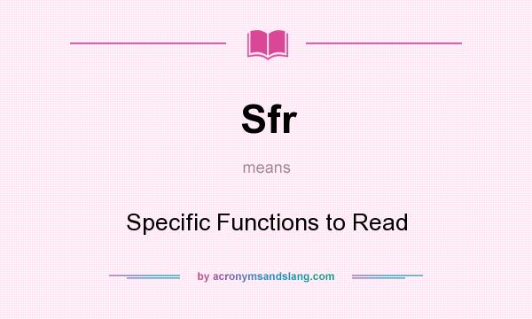 What does Sfr mean? It stands for Specific Functions to Read