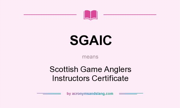 What does SGAIC mean? It stands for Scottish Game Anglers Instructors Certificate