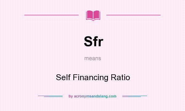 What does Sfr mean? It stands for Self Financing Ratio