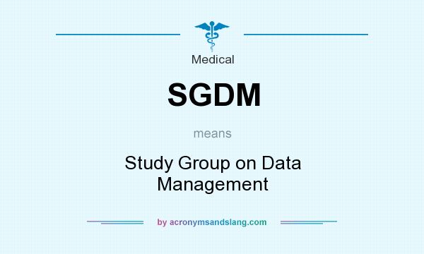 What does SGDM mean? It stands for Study Group on Data Management