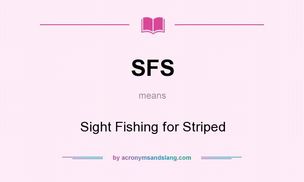 What does SFS mean? It stands for Sight Fishing for Striped