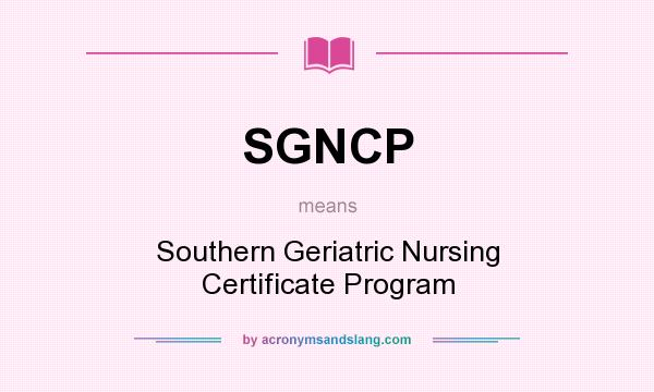 What does SGNCP mean? It stands for Southern Geriatric Nursing Certificate Program