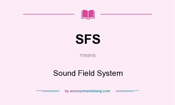 What does SFS mean? It stands for Sound Field System