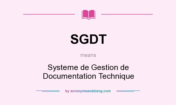 What does SGDT mean? It stands for Systeme de Gestion de Documentation Technique
