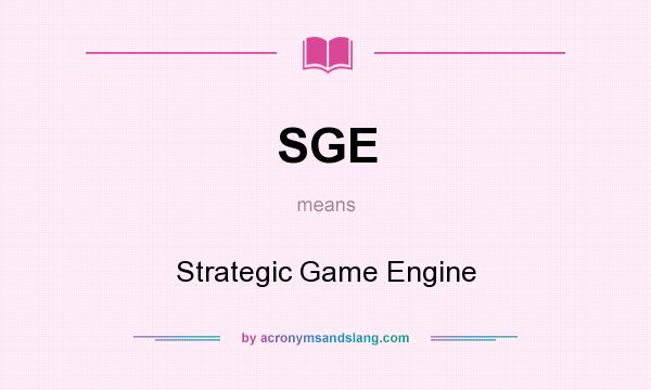 What does SGE mean? It stands for Strategic Game Engine