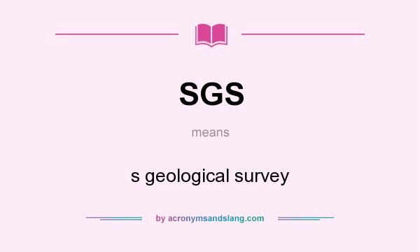 What does SGS mean? It stands for s geological survey