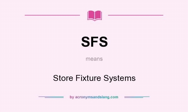 What does SFS mean? It stands for Store Fixture Systems