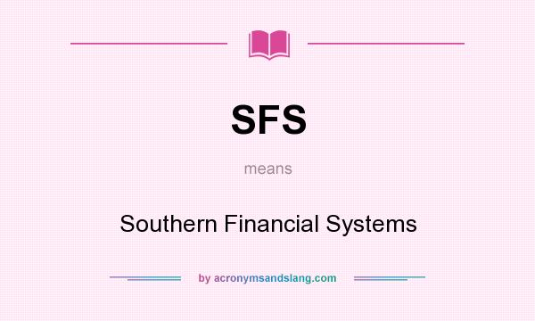 What does SFS mean? It stands for Southern Financial Systems