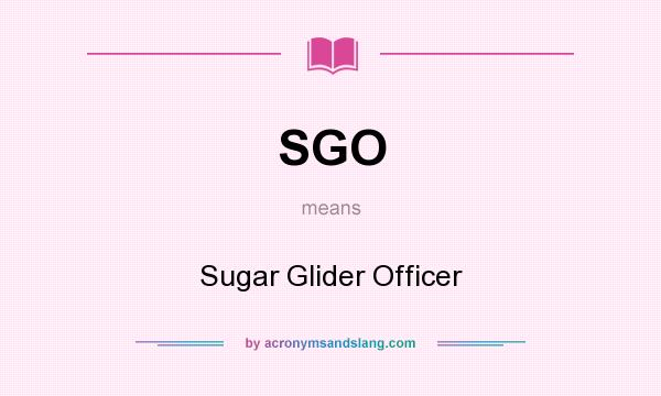 What does SGO mean? It stands for Sugar Glider Officer