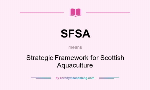 What does SFSA mean? It stands for Strategic Framework for Scottish Aquaculture