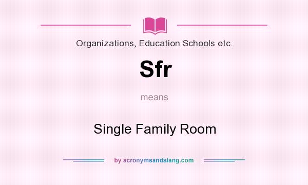 What does Sfr mean? It stands for Single Family Room