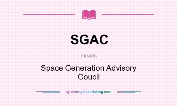 What does SGAC mean? It stands for Space Generation Advisory Coucil