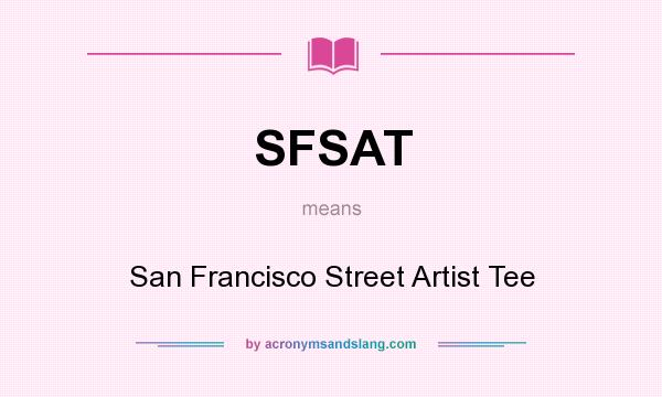 What does SFSAT mean? It stands for San Francisco Street Artist Tee
