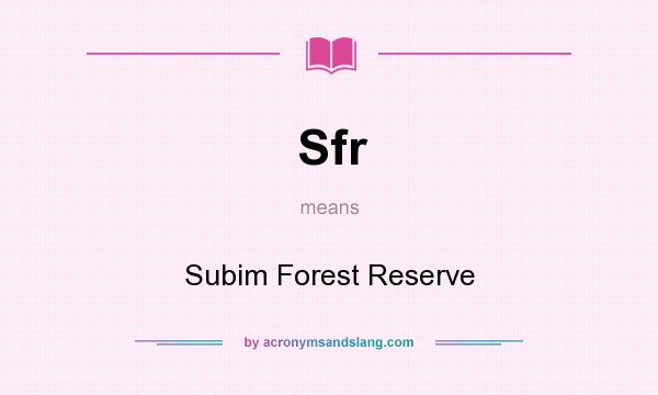 What does Sfr mean? It stands for Subim Forest Reserve