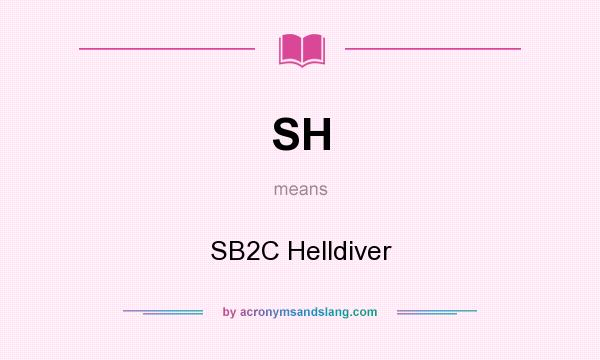 What does SH mean? It stands for SB2C Helldiver