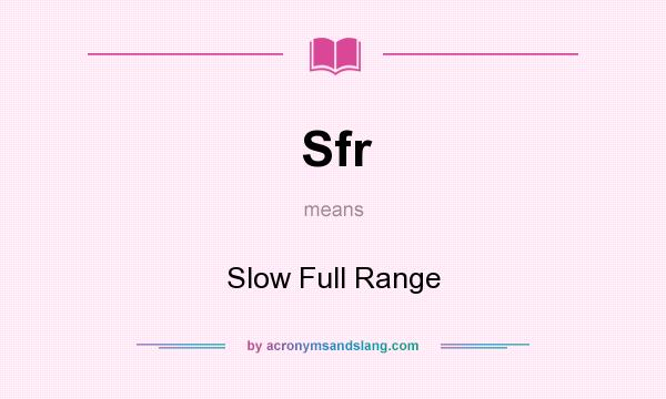 What does Sfr mean? It stands for Slow Full Range
