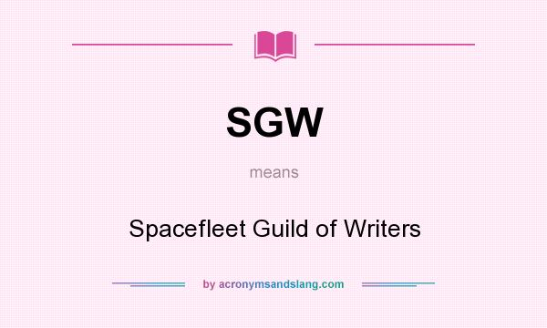 What does SGW mean? It stands for Spacefleet Guild of Writers