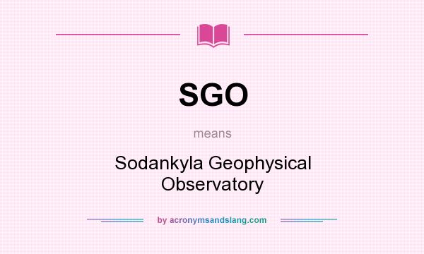 What does SGO mean? It stands for Sodankyla Geophysical Observatory
