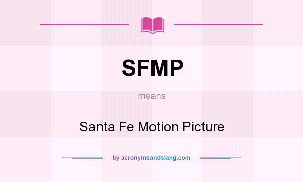 What does SFMP mean? It stands for Santa Fe Motion Picture