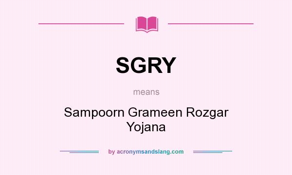 What does SGRY mean? It stands for Sampoorn Grameen Rozgar Yojana