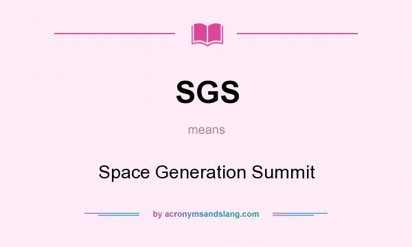 What does SGS mean? It stands for Space Generation Summit
