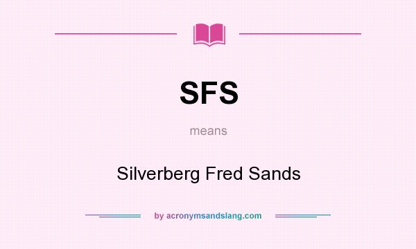 What does SFS mean? It stands for Silverberg Fred Sands