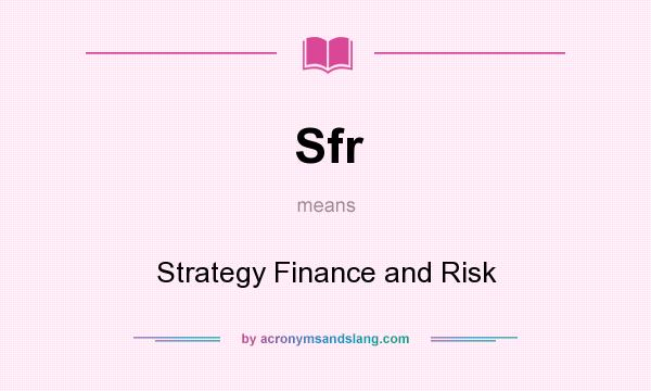What does Sfr mean? It stands for Strategy Finance and Risk