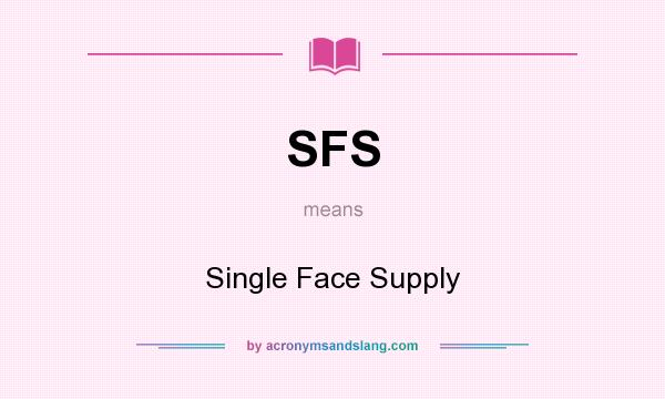What does SFS mean? It stands for Single Face Supply