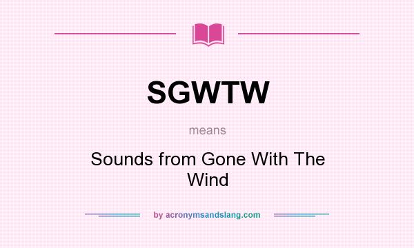 What does SGWTW mean? It stands for Sounds from Gone With The Wind